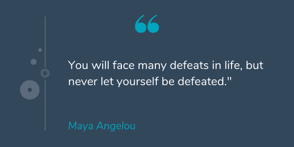 Maya Angelou着名的关于生活的引用，说你会面临着生活中的许多失败，但永远不要让自己被击败